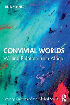 Convivial Worlds: Writing Relation from Africa