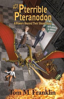 The Pterrible Pteranodon: A Powers Beyond Their Steam Story