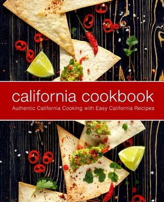 California Cookbook: Authentic California Cooking with Easy California Recipes