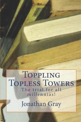 Toppling Topless Towers: The trial for all millennias!