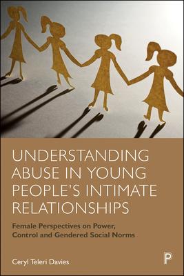 Understanding Abuse in Young People’s Intimate Relationships: Female Perspectives on Power, Control and Gendered Social Norms