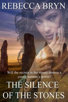 The Silence of the Stones: Will the secrets in the stones destroy a young woman’’s world?