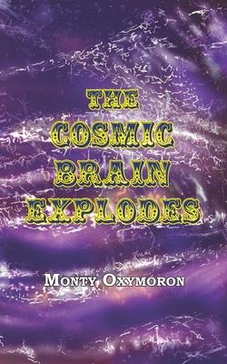 The Cosmic Brain Explodes: (a Neo-Gnostic Treatise on ’’The Eternal Truth’’)