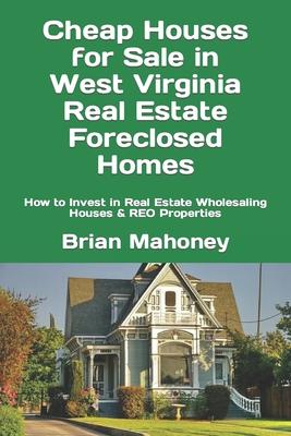 Cheap Houses for Sale in West Virginia Real Estate Foreclosed Homes: How to Invest in Real Estate Wholesaling Houses & REO Properties