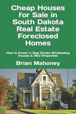 Cheap Houses for Sale in South Dakota Real Estate Foreclosed Homes: How to Invest in Real Estate Wholesaling Houses & REO Properties