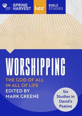 Worshipping: The God of All in All of Life: six studies in David’’s Psalms