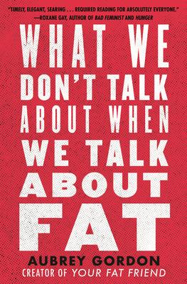 What We Don’’t Talk about When We Talk about Fat