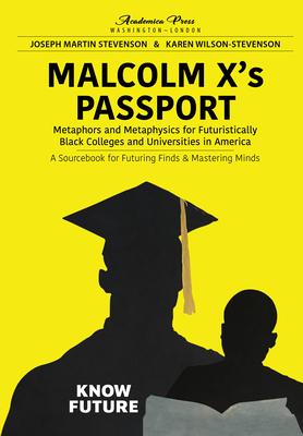 Malcolm X’’s passport: metaphors and metaphysics for futuristically black colleges and universities in America, a sourcebook for futuring fin