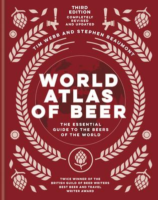 World Atlas of Beer: The Essential New Guide to the Beers of the World