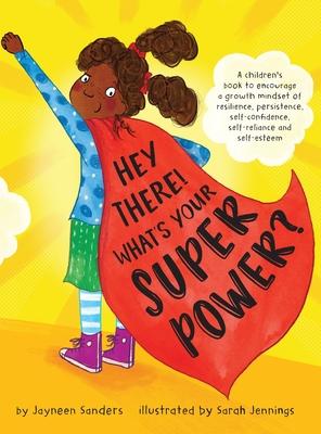 Hey There! What’’s Your Superpower?: A book to encourage a growth mindset of resilience, persistence, self-confidence, self-reliance and self-esteem