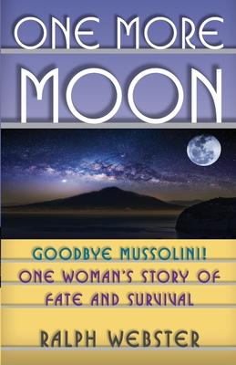 One More Moon: Goodbye Mussolini! One Woman’’s Story of Fate and Survival