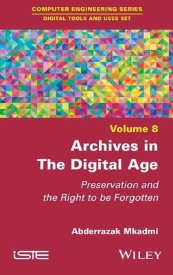 Archives in the Digital Age: Protection and the Right to Be Forgotten