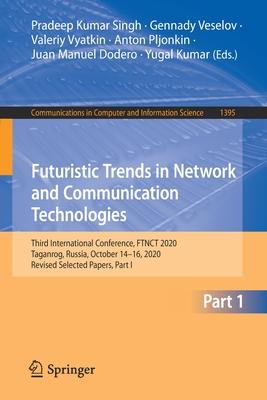 Futuristic Trends in Network and Communication Technologies: Third International Conference, Ftnct 2020, Taganrog, Russia, October 14-16, 2020, Revise