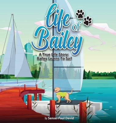 Life of Bailey: A True Life Story: Bailey Learns To Sail