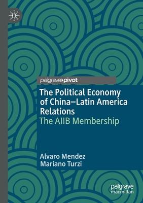 The Political Economy of China-Latin America Relations: The Aiib Membership