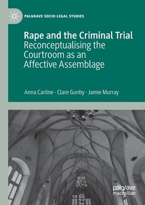 Rape and the Criminal Trial: Reconceptualising the Courtroom as an Affective Assemblage