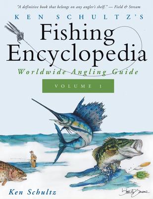 Ken Schultz’’s Fishing Encyclopedia Volume 1: Worldwide Angling Guide