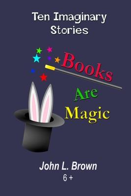 Books Are Magic: Ten Imaginary Stories