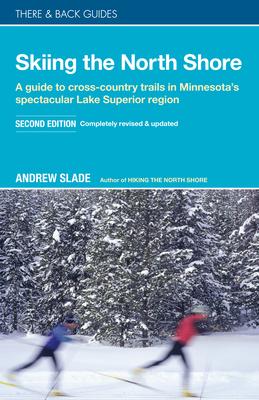 Skiing the North Shore: A Guide to Cross-Country Trails in Minnesota’’s Spectacular Lake Superior Region
