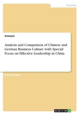 Analysis and Comparison of Chinese and German Business Culture with Special Focus on Effective Leadership in China