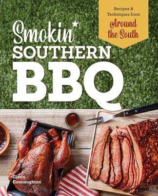 Smokin’’ Southern BBQ: Recipes and Techniques from Around the South