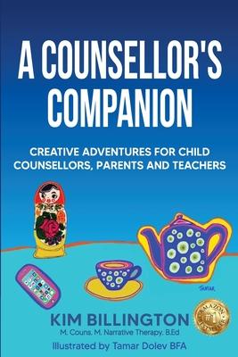 A Counsellor’’s Companion: Creative Adventures for Child Counsellors, Parents and Teachers