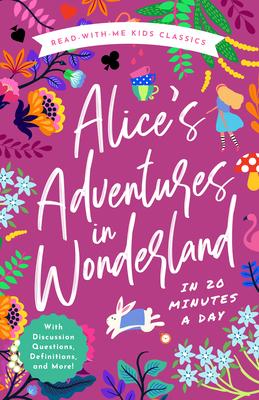 Alice’’s Adventures in Wonderland in 20 Minutes a Day: A Read-With-Me Book with Discussion Questions, Definitions, and More!