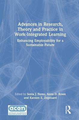 Advances in Research, Theory and Practice in Work-Integrated Learning: Enhancing Employability for a Sustainable Future