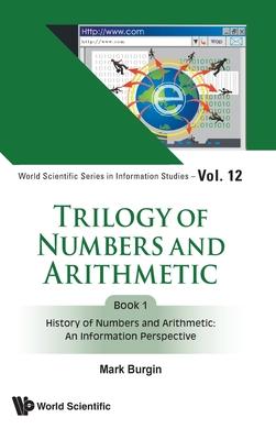 Trilogy of Numbers and Arithmetic - Book 1: History of Numbers and Arithmetic: An Information Perspective