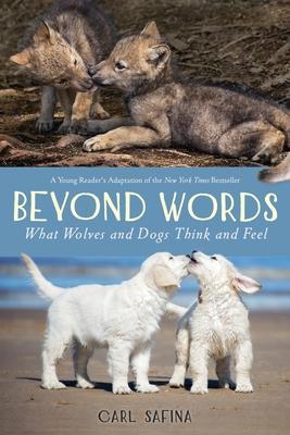 Beyond Words: What Wolves and Dogs Think and Feel (a Young Reader’’s Adaptation)
