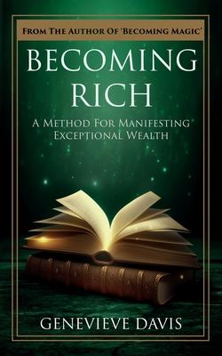 Becoming Rich: A Method for Manifesting Exceptional Wealth