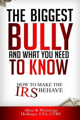 The BIGGEST Bully and What YOU Need To Know!!: How to make the IRS behave!