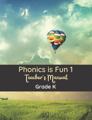 Phonics is Fun 1 Teacher’’s Manual: Grade K