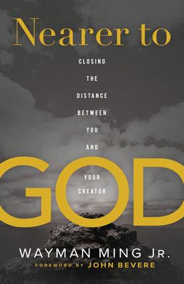 Nearer to God: Closing the Distance Between You and Your Creator