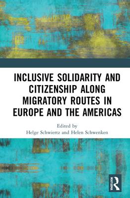 Inclusive Solidarity and Citizenship Along Migratory Routes in Europe and the Americas