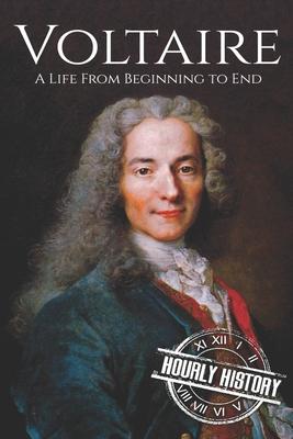 Voltaire: A Life from Beginning to End