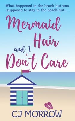 Mermaid Hair and I Don’’t Care: A romantic comedy about shoes, surf and second chances