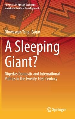 A Sleeping Giant?: Nigeria’’s Domestic and International Politics in the Twenty-First Century