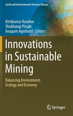 Innovations in Sustainable Mining: Balancing Environment, Ecology and Economy