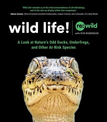 Wild Life!: A Look at Nature’’s Odd Ducks, Underfrogs, and Other At-Risk Species