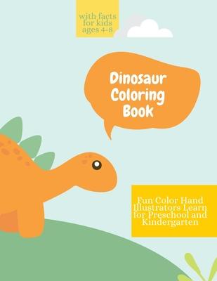 Dinosaur Coloring Book: Dinosaur Coloring Book - with Facts for Kids Ages 4-8 - Fun, Color Hand Illustrators Learn for Preschool and Kindergar