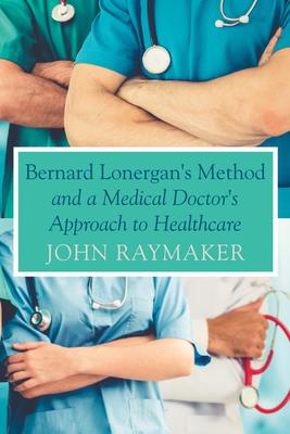 Bernard Lonergan’’s Method and a Medical Doctor’’s Approach to Healthcare
