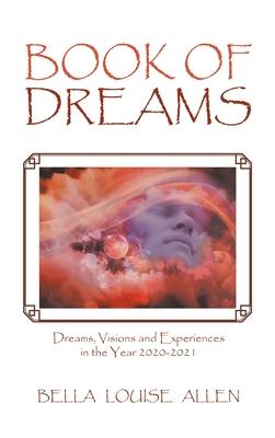 Book of Dreams: Dreams, Visions and Experiences in the Year 2020-2021