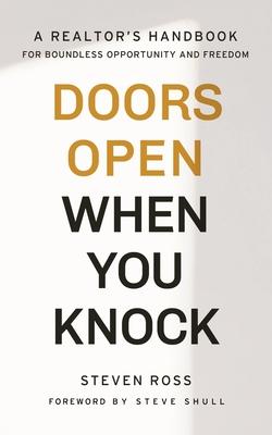 Doors Open When You Knock: A Realtor’’s Handbook for Boundless Opportunity and Freedom