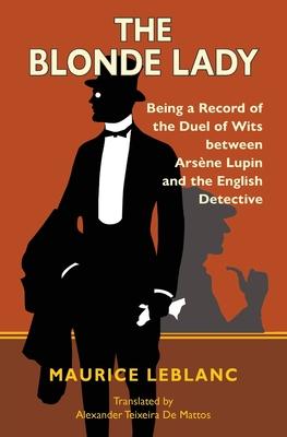 The Blonde Lady: Being a Record of the Duel of Wits Between Arsène Lupin and the English Detective (Warbler Classics)