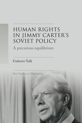 A Precarious Equilibrium: Human Rights and Détente in Jimmy Carter’’s Soviet Policy