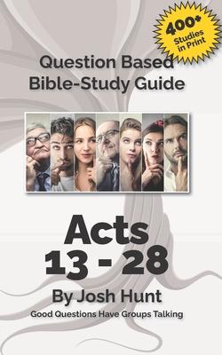 Bible Study Guide -- Acts 13 - 28: Good Questions Have Groups Talking