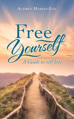 Free Yourself: A Guide to Self Love