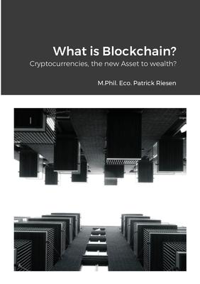 What is Blockchain?: Cryptocurrencies, the new assets to wealth?