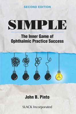 Simple: The Inner Game of Ophthalmic Practice Success